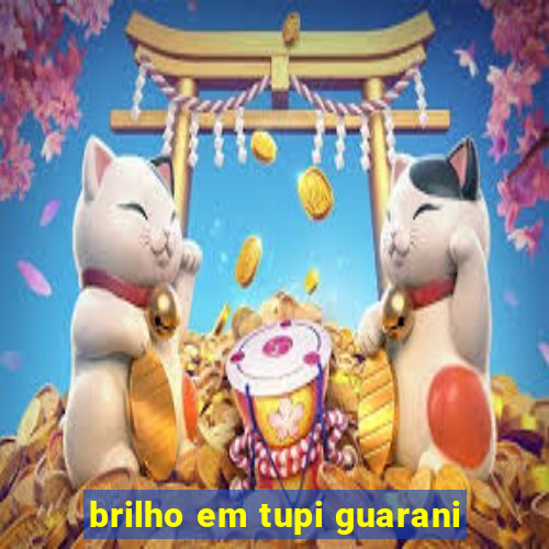 brilho em tupi guarani